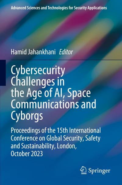 Cybersecurity Challenges in the Age of AI, Space Communications and Cyborgs