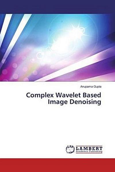 Complex Wavelet Based Image Denoising