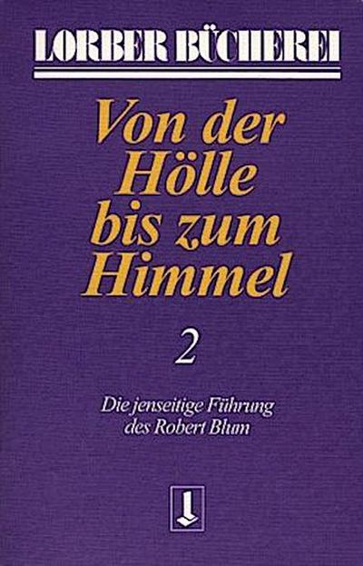 Von der Hölle bis zum Himmel. Die jenseitige Führung des Robert Blum. Bd.2