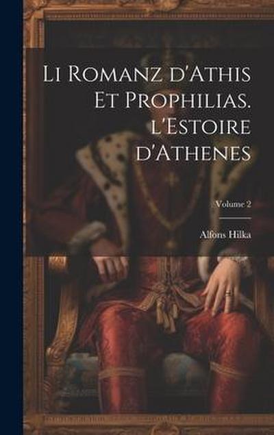 Li romanz d’Athis et Prophilias. l’Estoire d’Athenes; Volume 2