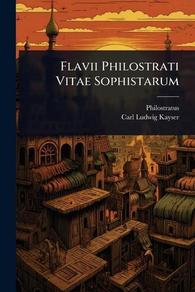 Flavii Philostrati Vitae Sophistarum