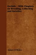 Orchids - With Chapters on Breeding, Collecting and Varieties
