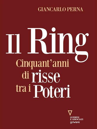 Il Ring. Cinquant’anni di risse tra i poteri