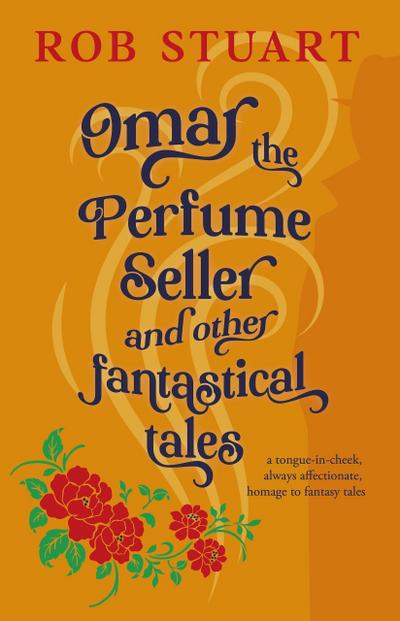 Omar the Perfume Seller and other fantastical stories