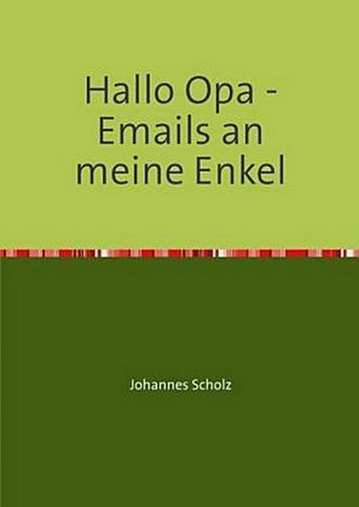Hallo Opa - Emails an meine Enkel