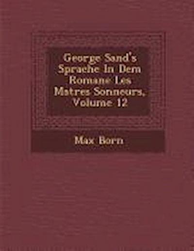 George Sand’s Sprache in Dem Romane Les Ma Tres Sonneurs, Volume 12