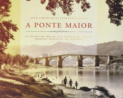 Rivas Fernández, J: Ponte Maior de Ourense : el puente roman