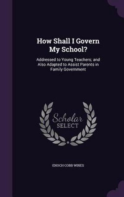 How Shall I Govern My School?