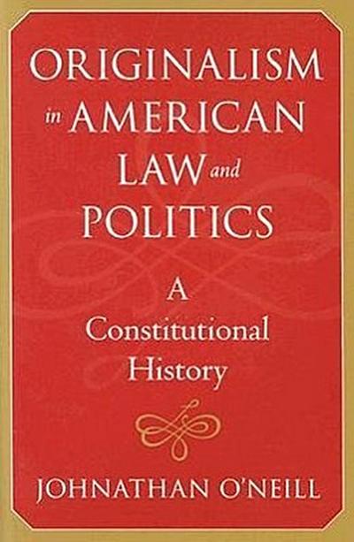 Originalism in American Law and Politics: A Constitutional History