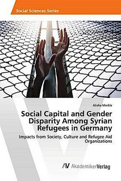 Social Capital and Gender Disparity Among Syrian Refugees in Germany