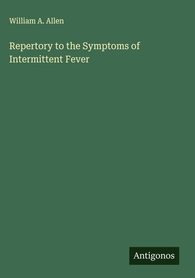 Repertory to the Symptoms of Intermittent Fever