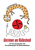 Abenteuer am Küchenherd mit Frau Gurgelgruber und Frau Grubengurgler aus Niedernudelbrunn (Literareon)