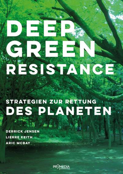 Deep Green Resistance: Strategien zur Rettung des Planeten