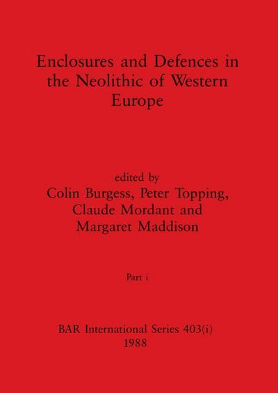 Enclosures and Defences in the Neolithic of Western Europe, Part i