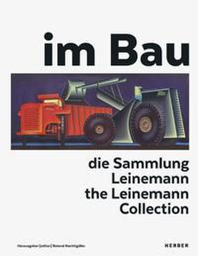 im Bau - die Sammlung Leinemann/construction - the Leinemann Collection