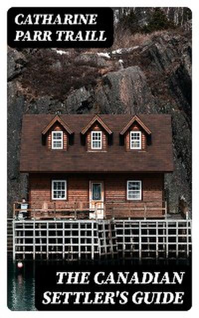 The Canadian Settler’s Guide