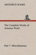 The Complete Works of Artemus Ward - Part 7: Miscellaneous