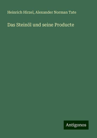 Hirzel, H: Steinöl und seine Producte