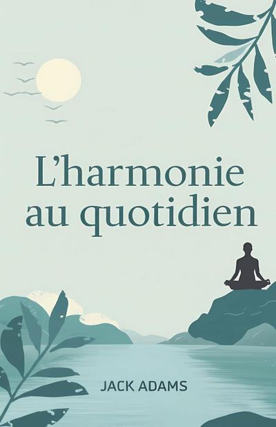 Adams, J: L’harmonie au quotidien