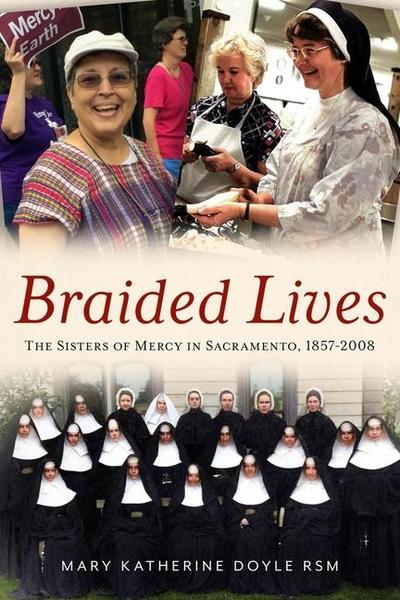 Braided Lives: The Sisters of Mercy in Sacramento 1857-2008