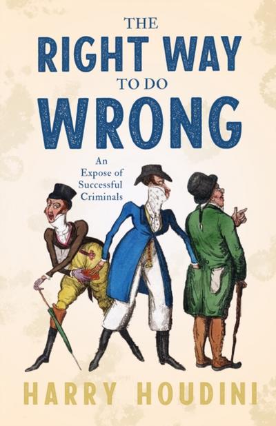 The Right Way to do Wrong - An Expose of Successful Criminals