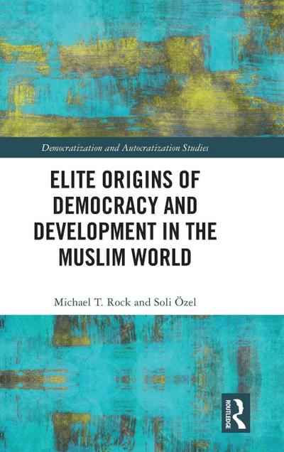 Elite Origins of Democracy and Development in the Muslim World