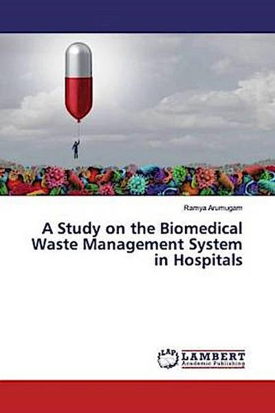 A Study on the Biomedical Waste Management System in Hospitals