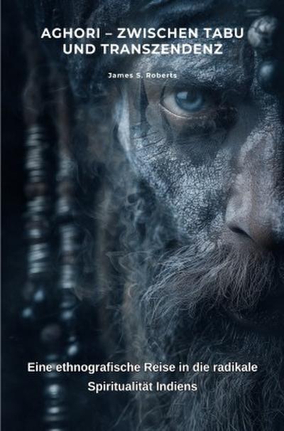 Aghori - Zwischen Tabu und Transzendenz