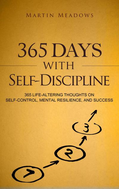 365 Days With Self-Discipline: 365 Life-Altering Thoughts on Self-Control, Mental Resilience, and Success (Simple Self-Discipline, #5)