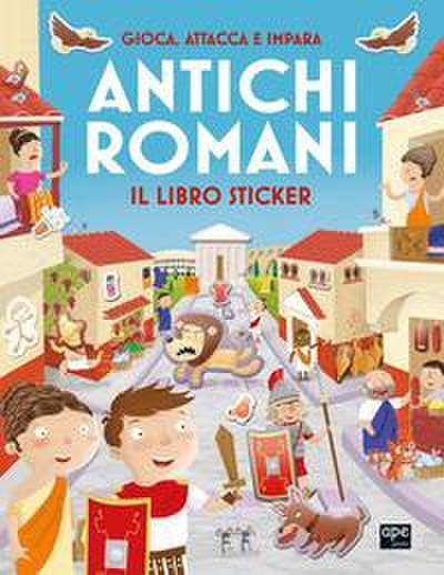 Antichi romani. Gioca, attacca e impara. Il libro sticker