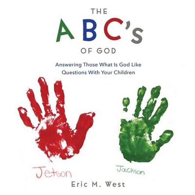 THE ABC’s OF GOD: Answering Those What Is God Like Questions With Your Children