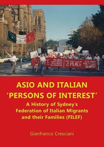 ASIO and Italian ’persons of interest’: A History of Sydney’s Federation of Italian Migrants and their Families (FILEF)