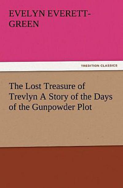 The Lost Treasure of Trevlyn A Story of the Days of the Gunpowder Plot
