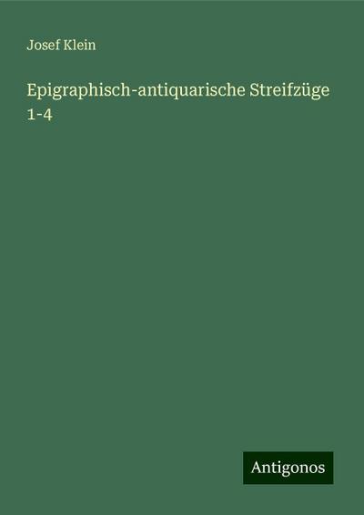 Klein, J: Epigraphisch-antiquarische Streifzüge 1-4