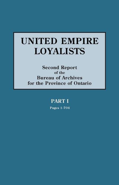 United Empire Loyalists. Enquiry Into the Losses and Services in Consequence of Their Loyalty. Evidence in the Canadian Claims. Second Report of the B