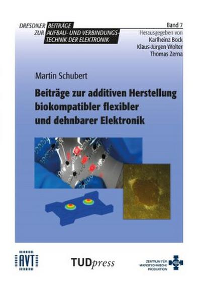 Beiträge zur additiven Herstellung biokompatibler flexibler und dehnbarer Elektronik