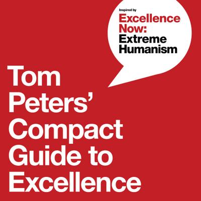 Tom Peters’ Compact Guide to Excellence