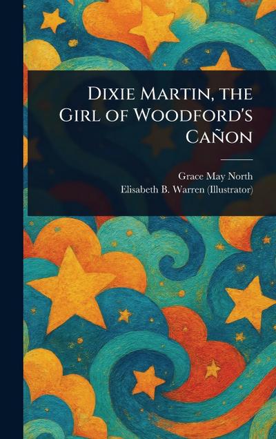 Dixie Martin, the Girl of Woodford’s Cañon