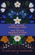 The Seven Generations and The Seven Grandfather Teachings