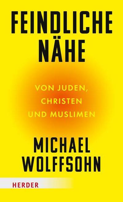 Feindliche Nähe - Von Juden, Christen und Muslimen