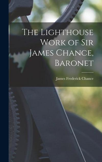 The Lighthouse Work of Sir James Chance, Baronet