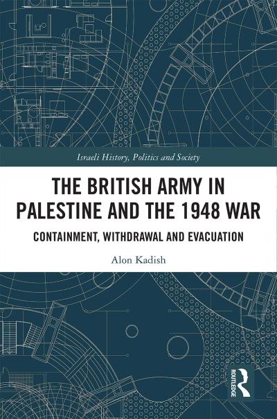 The British Army in Palestine and the 1948 War