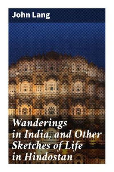 Wanderings in India, and Other Sketches of Life in Hindostan
