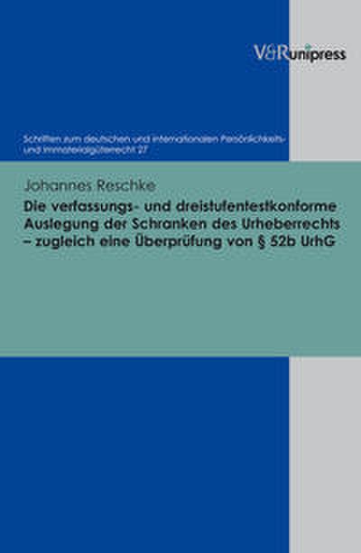 Die verfassungs- und dreistufentestkonforme Auslegung der Schranken des Urheberrechts - zugleich eine Überprüfung von Paragraph 52b UrhG