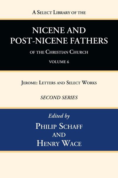 A Select Library of the Nicene and Post-Nicene Fathers of the Christian Church, Second Series, Volume 6