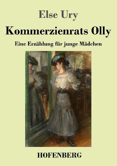 Kommerzienrats Olly: Eine Erzählung für junge Mädchen Else Ury Author