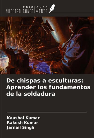 De chispas a esculturas: Aprender los fundamentos de la soldadura