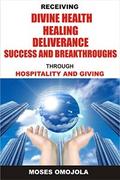 Receiving divine health, healing, deliverance, success and breakthroughs through hospitality and giving