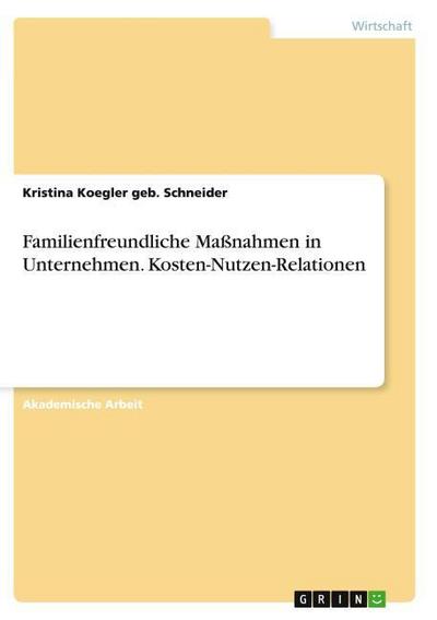 Familienfreundliche Maßnahmen in Unternehmen. Kosten-Nutzen-Relationen