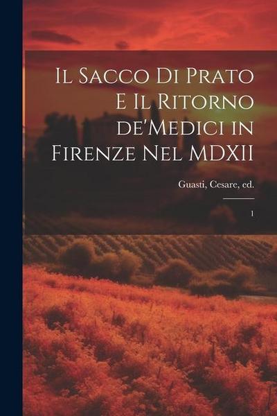 Il sacco di Prato e il ritorno de’Medici in Firenze nel MDXII: 1